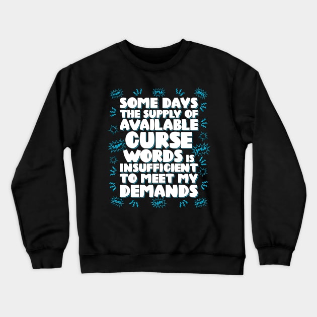 Some days the supply of available curse words is insufficient to meet my demands Crewneck Sweatshirt by RobiMerch